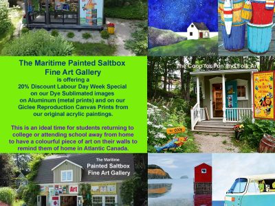 The Maritime Painted Saltbox Fine Art Gallery is offering a 20% Discount Labour Day Week Special on our Dye Sublimated images on Aluminum (metal prints) and on our Giclee Reproduction Canvas Prints from our original acrylic paintings.